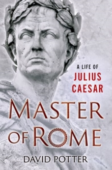 Master of Rome : A Life of Julius Caesar