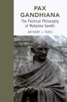 Pax Gandhiana : The Political Philosophy of Mahatma Gandhi