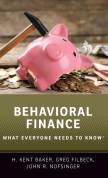 Behavioral Finance : What Everyone Needs To Know H. Kent (University Professor Of Finance, University Professor Baker