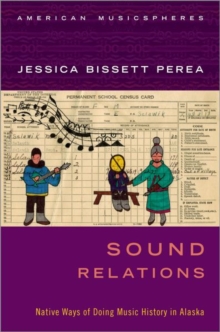 Sound Relations : Native Ways of Doing Music History in Alaska