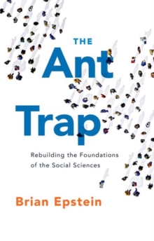 The Ant Trap : Rebuilding the Foundations of the Social Sciences