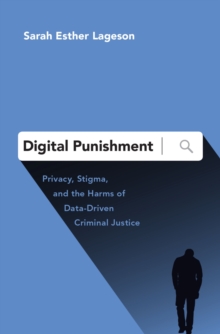 Digital Punishment : Privacy, Stigma, and the Harms of Data-Driven Criminal Justice