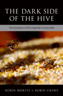 The Dark Side of the Hive : The Evolution of the Imperfect Honeybee