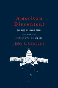 American Discontent : The Rise of Donald Trump and Decline of the Golden Age