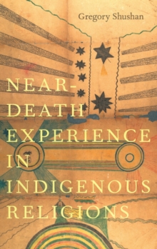 Near-Death Experience in Indigenous Religions, Hardback Book Near-Death Experience in Indigenous Religions, Hardback Book