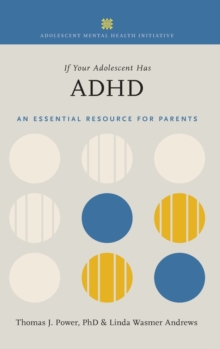 If Your Adolescent Has ADHD : An Essential Resource for Parents In Collaboration with The Annenberg Public Policy Center, Hardback Book If Your Adolescent Has ADHD : An Essential Resource for Parents In Collaboration with The Annenberg Public Policy Center, Hardback Book