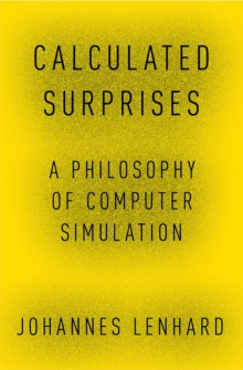 Calculated Surprises : A Philosophy of Computer Simulation