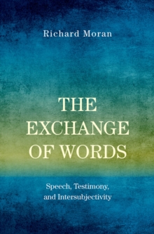 The Exchange of Words : Speech, Testimony, and Intersubjectivity