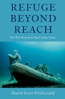 Refuge beyond Reach : How Rich Democracies Repel Asylum Seekers