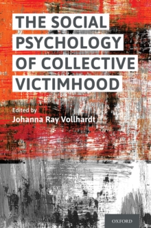 The Social Psychology of Collective Victimhood