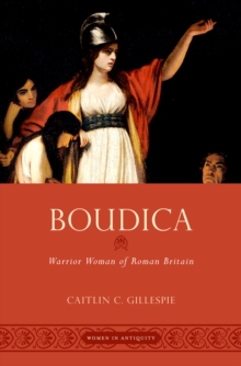 Boudica : Warrior Woman of Roman Britain