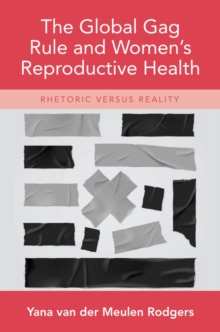 The Global Gag Rule and Women's Reproductive Health : Rhetoric Versus Reality