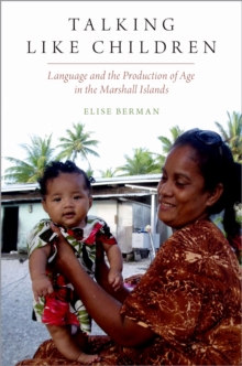 Talking Like Children : Language and the Production of Age in the Marshall Islands