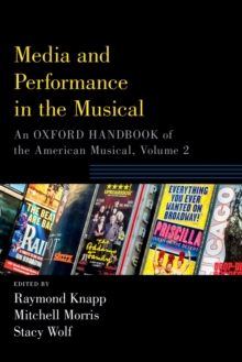 Media and Performance in the Musical : An Oxford Handbook of the American Musical, Volume 2