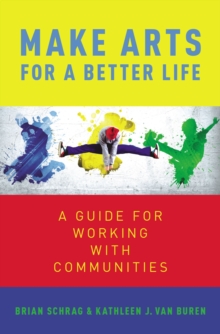 Make Arts for a Better Life : A Guide for Working with Communities