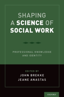 Shaping a Science of Social Work : Professional Knowledge and Identity