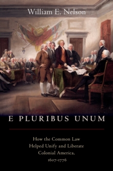 E Pluribus Unum : How the Common Law Helped Unify and Liberate Colonial America, 1607-1776