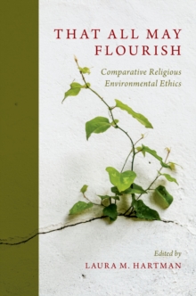 That All May Flourish : Comparative Religious Environmental Ethics