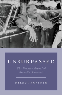 Unsurpassed : The Popular Appeal of Franklin Roosevelt