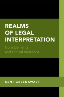 Realms of Legal Interpretation : Core Elements and Critical Variations