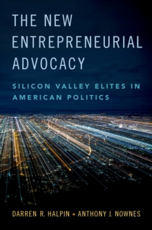 The New Entrepreneurial Advocacy : Silicon Valley Elites in American Politics