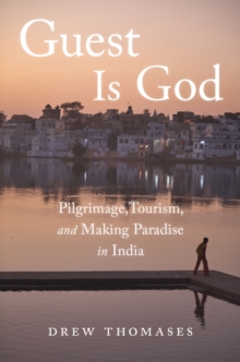 Guest is God : Pilgrimage, Tourism, and Making Paradise in India