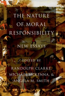 The Nature of Moral Responsibility : New Essays, Paperback / softback Book The Nature of Moral Responsibility : New Essays, Paperback / softback Book