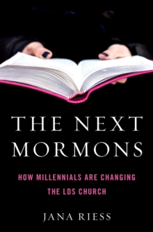 The Next Mormons : How Millennials Are Changing the LDS Church