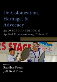 De-Colonization, Heritage, and Advocacy : An Oxford Handbook of Applied Ethnomusicology, Volume 2