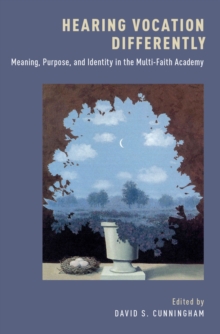 Hearing Vocation Differently : Meaning, Purpose, and Identity in the Multi-Faith Academy