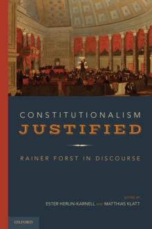 Constitutionalism Justified : Rainer Forst in Discourse