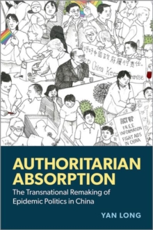 Authoritarian Absorption : The Transnational Remaking Of Epidemic Politics In China