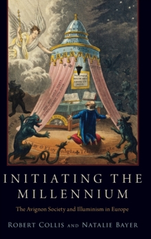 Initiating the Millennium : The Avignon Society and Illuminism in Europe, Hardback Book Initiating the Millennium : The Avignon Society and Illuminism in Europe, Hardback Book