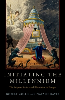 Initiating the Millennium : The Avignon Society and Illuminism in Europe