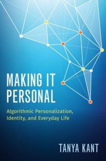 Making it Personal : Algorithmic Personalization, Identity, and Everyday Life