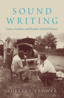 Sound Writing : Voices, Authors, and Readers of Oral History