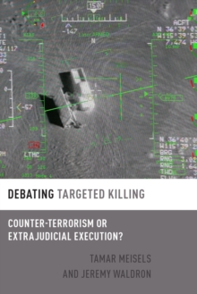 Debating Targeted Killing : Counter-Terrorism or Extrajudicial Execution?