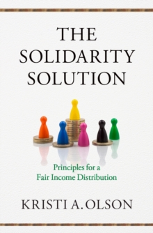 The Solidarity Solution : Principles for a Fair Income Distribution