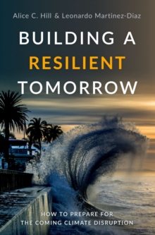 Building a Resilient Tomorrow : How to Prepare for the Coming Climate Disruption