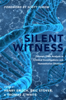 Silent Witness : Forensic DNA Evidence in Criminal Investigations and Humanitarian Disasters