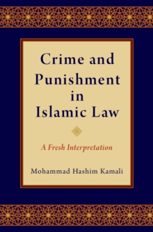 Crime and Punishment in Islamic Law : A Fresh Interpretation