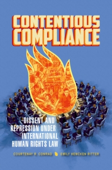 Contentious Compliance : Dissent and Repression under International Human Rights Law