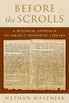 Before the Scrolls : A Material Approach to Israel's Prophetic Library