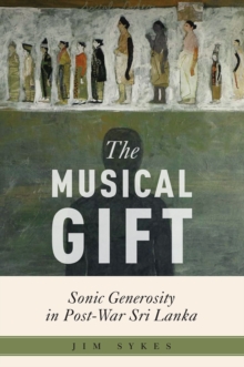 The Musical Gift : Sonic Generosity in Post-War Sri Lanka