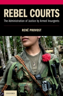 Rebel Courts : The Administration of Justice by Armed Insurgents