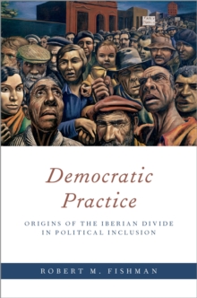 Democratic Practice : Origins of the Iberian Divide in Political Inclusion