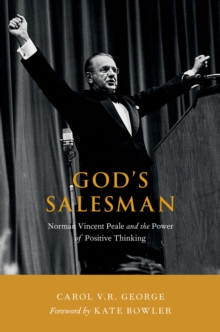 God's Salesman : Norman Vincent Peale and the Power of Positive Thinking