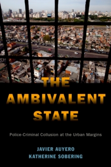 The Ambivalent State : Police-Criminal Collusion at the Urban Margins