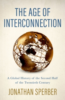 The Age of Interconnection : A Global History of the Second Half of the Twentieth Century