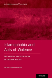 Islamophobia and Acts of Violence : The Targeting and Victimization of American Muslims